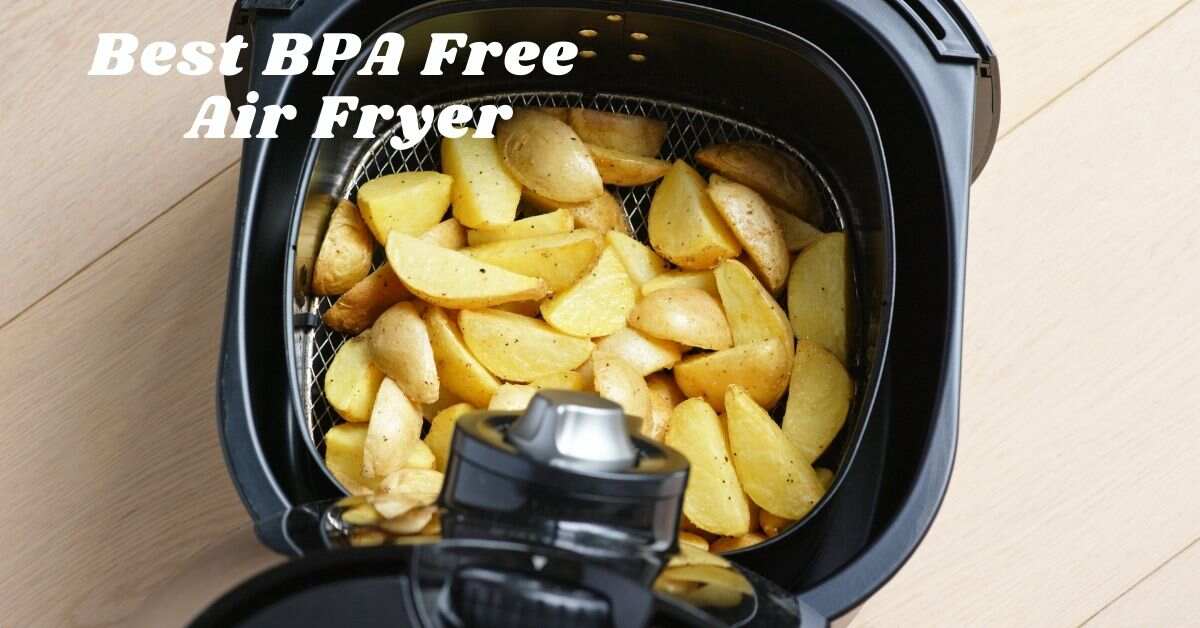 Editor's Recommendation: Top Bpa Free Air Fryer