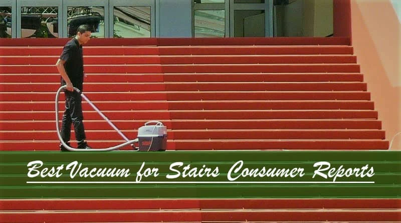 Best Vacuum for Stairs : Reviews and Buying Guide 2023