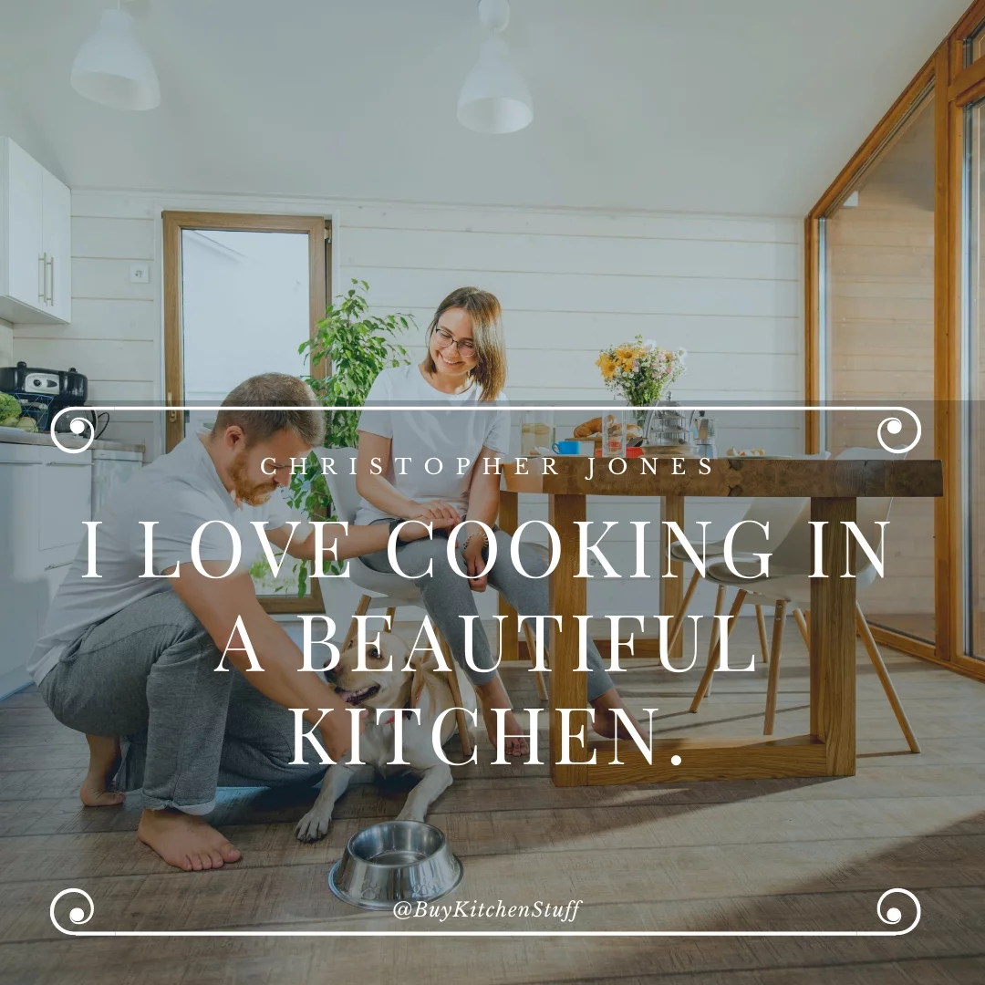 I love cooking in a beautiful kitchen.