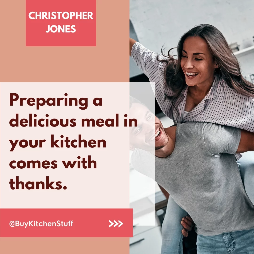 Preparing a delicious meal in your kitchen comes with thanks.