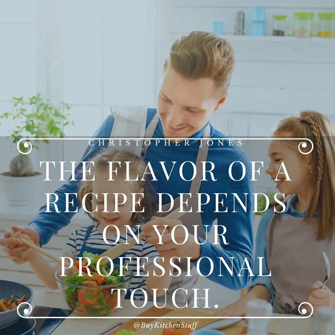 The flavor of a recipe depends on your professional touch.