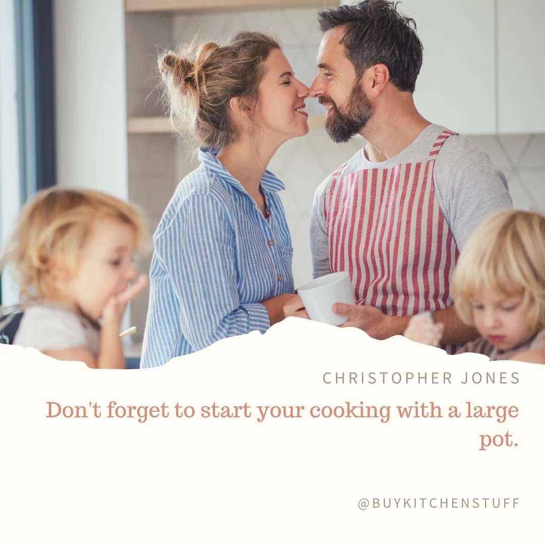Don't forget to start your cooking with a large pot.