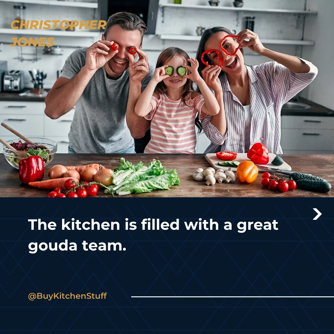 The kitchen is filled with a great gouda team.