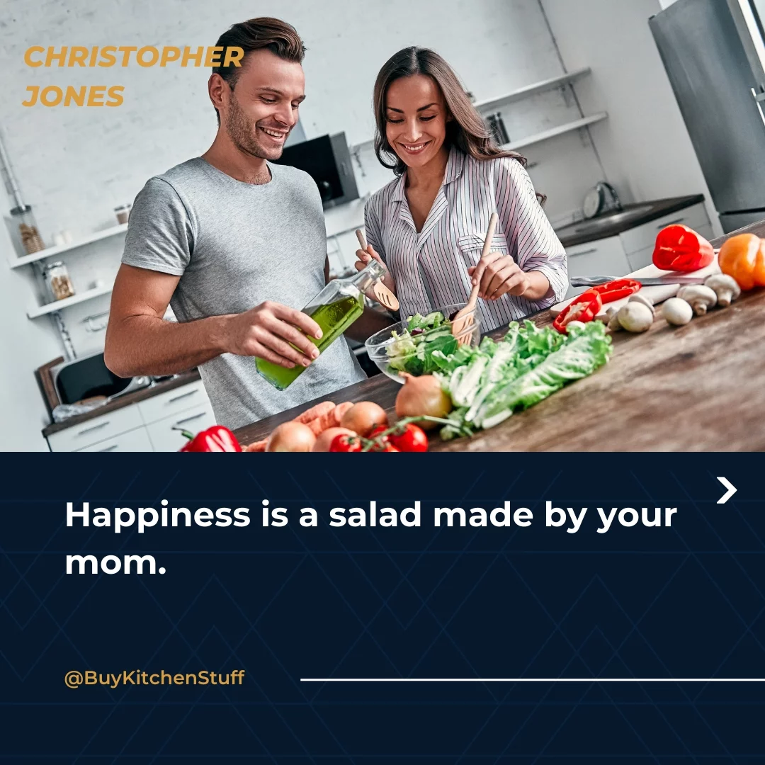 Happiness is a salad made by your mom.