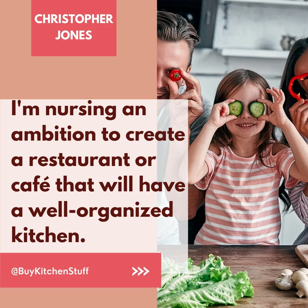 I'm nursing an ambition to create a restaurant or café that will have a well-organized kitchen.