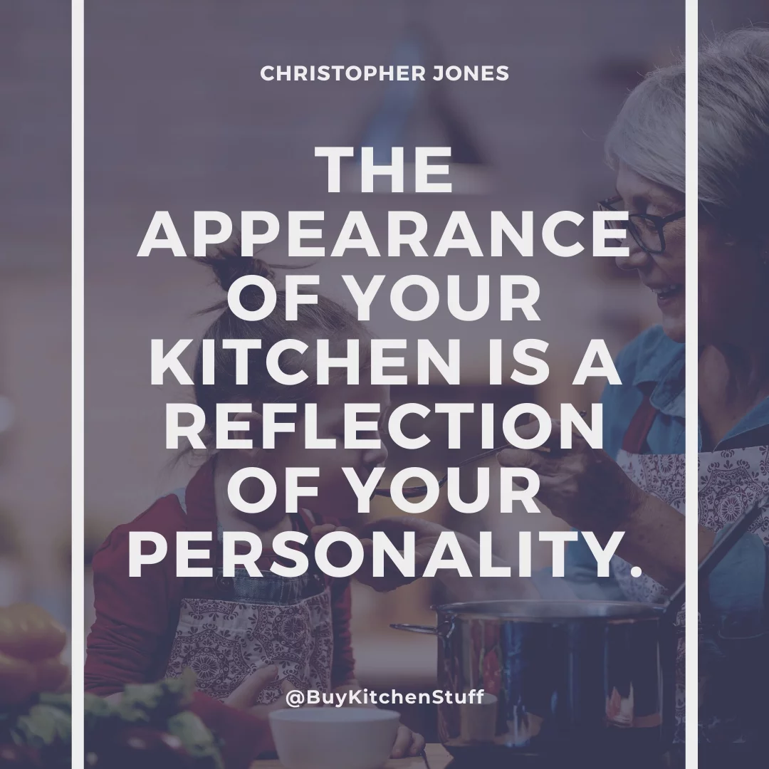 The appearance of your kitchen is a reflection of your personality.