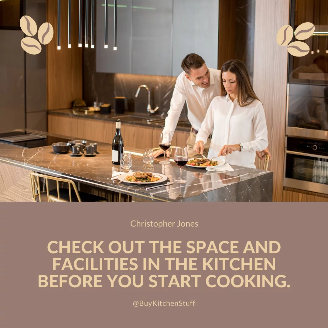 Check out the space and facilities in the kitchen before you start cooking.