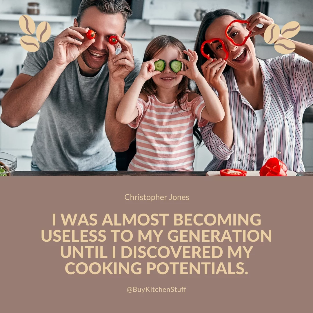 I was almost becoming useless to my generation until I discovered my cooking potentials.