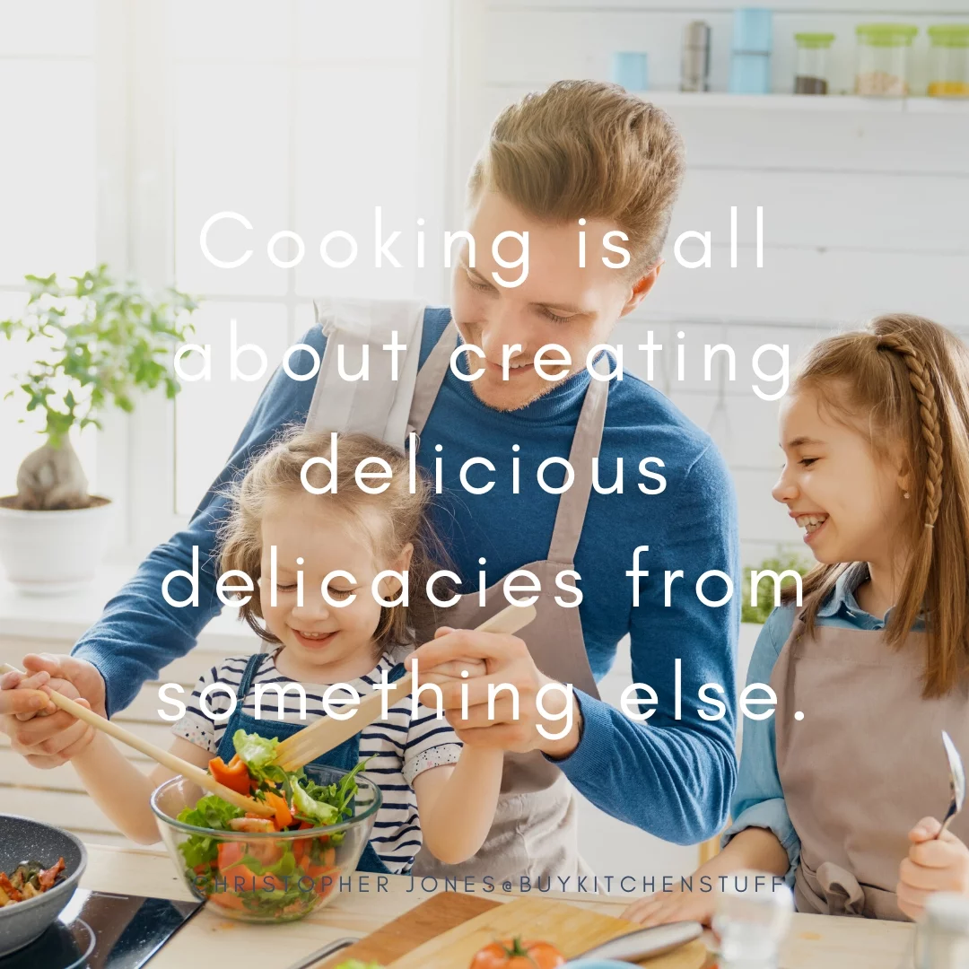 Cooking is all about creating delicious delicacies from something else.