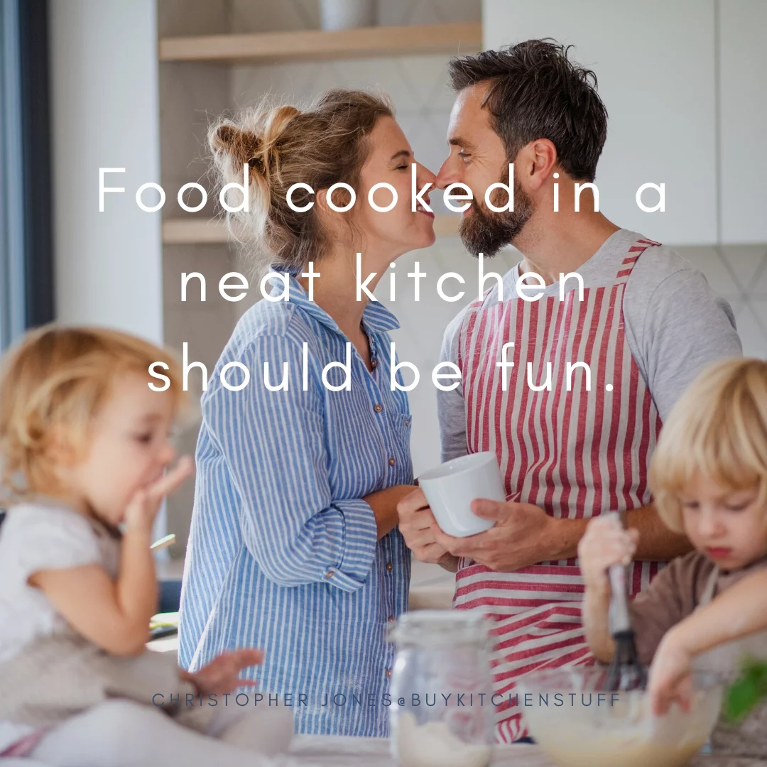 Food cooked in a neat kitchen should be fun.