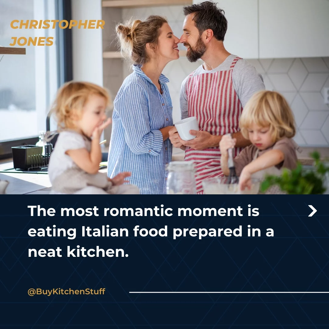 The most romantic moment is eating Italian food prepared in a neat kitchen.