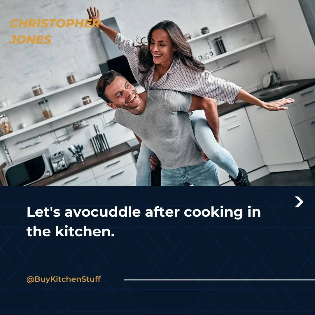 Let's avocuddle after cooking in the kitchen.
