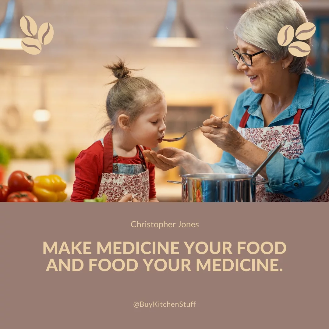 Make medicine your food and food your medicine.