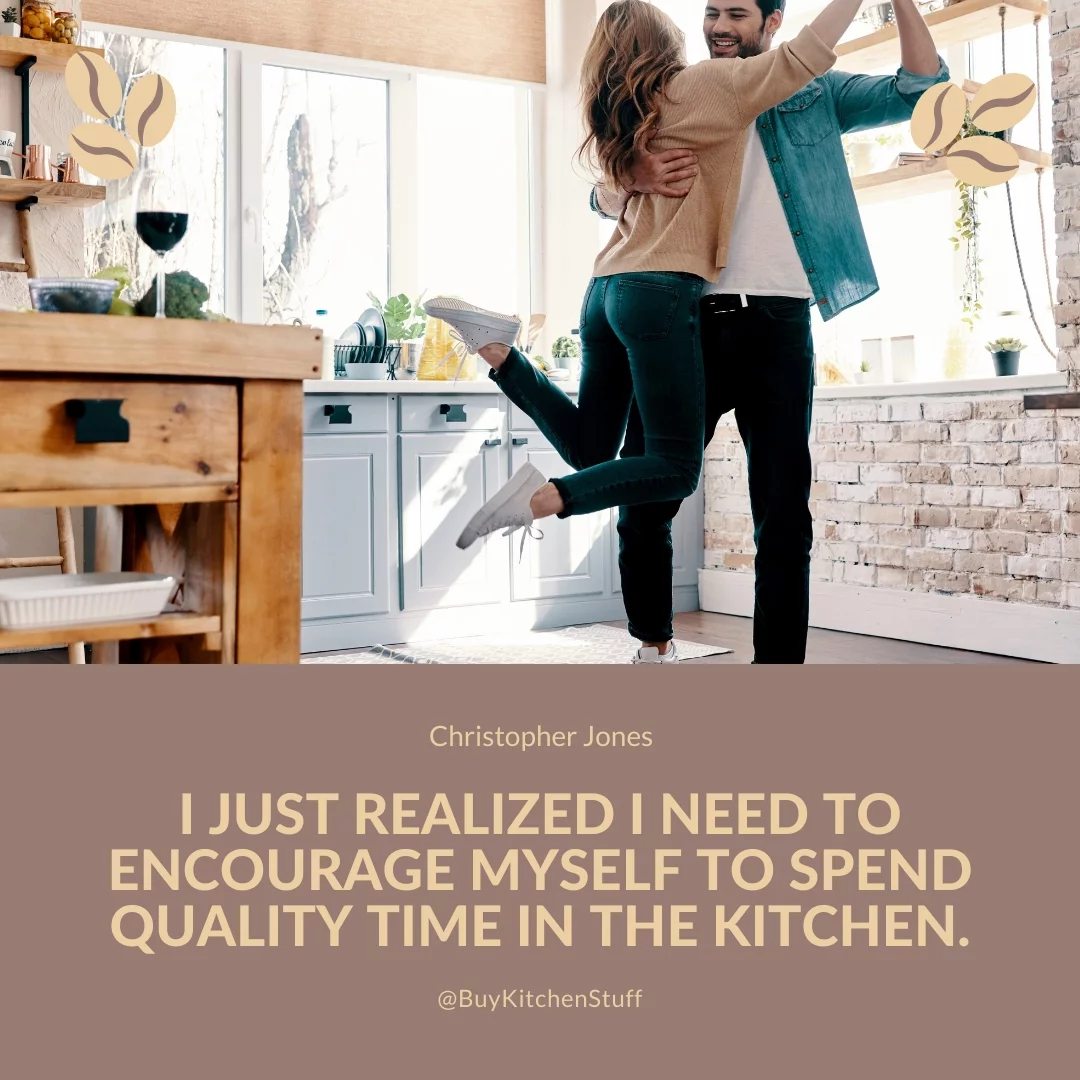 I just realized I need to encourage myself to spend quality time in the kitchen.