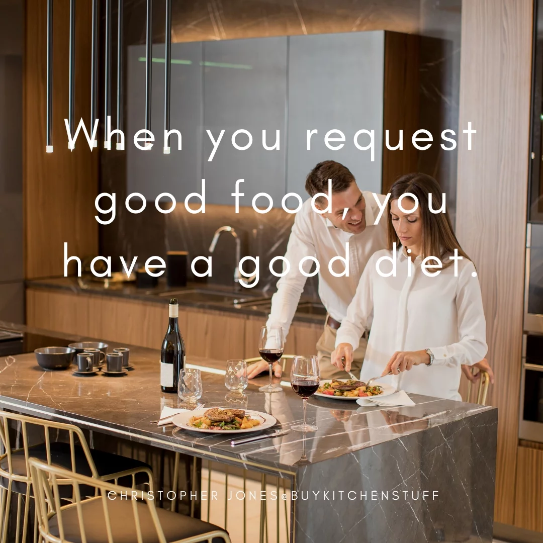When you request good food, you have a good diet.