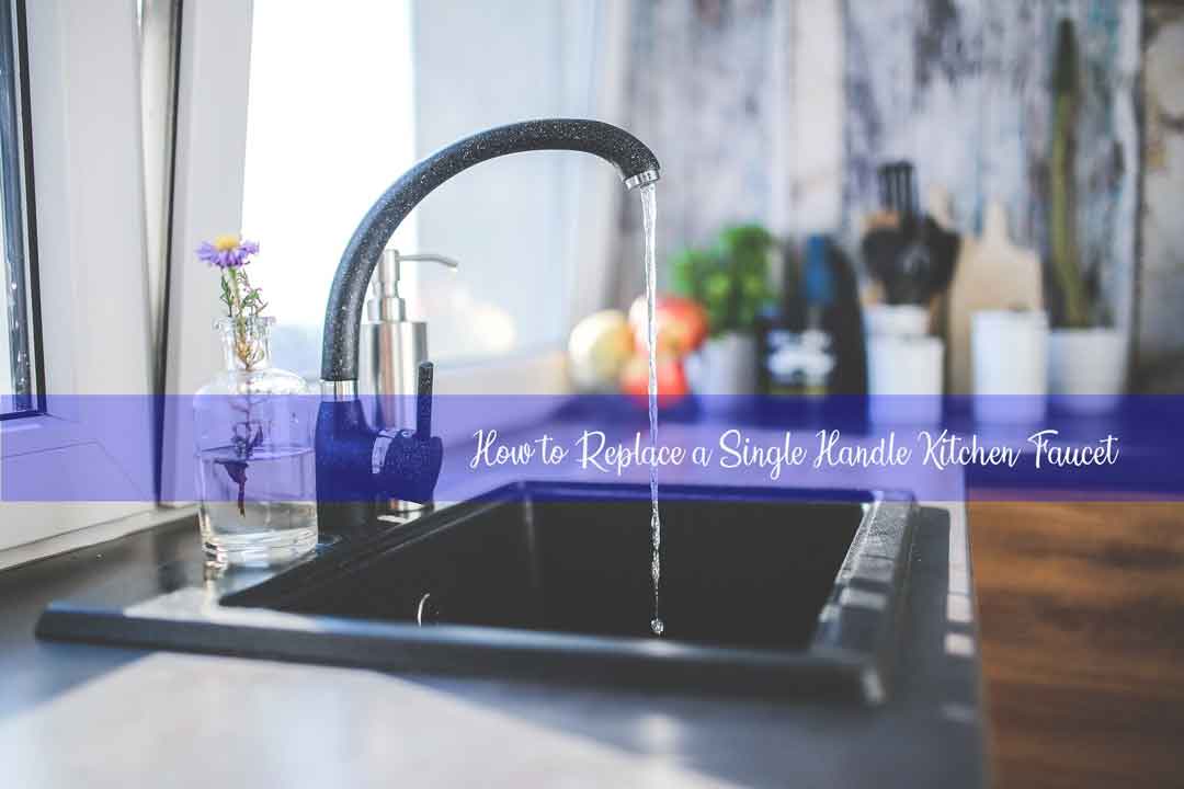 How to Replace a Single Handle Kitchen Faucet