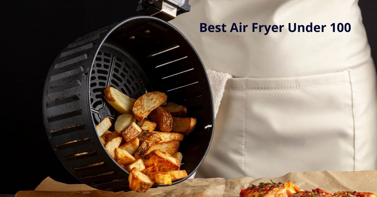 Editor's Recommendation: Top Air Fryer Under 100